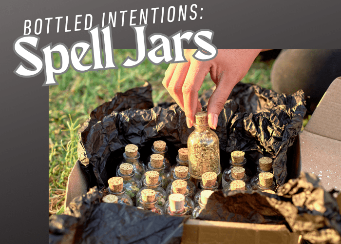 Hand holding up a spell jar. Text overlay - Bottled Intentions: Spell Jars